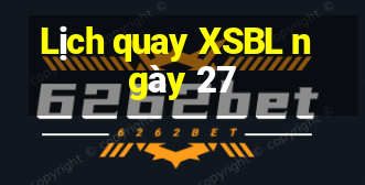 Lịch quay XSBL ngày 27