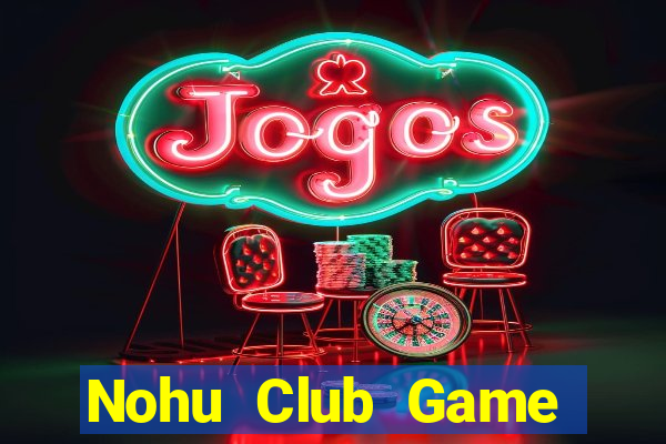 Nohu Club Game Bài Slot Đổi Thưởng