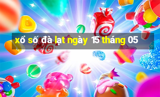 xổ số đà lạt ngày 15 tháng 05