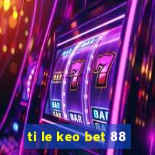 ti le keo bet 88