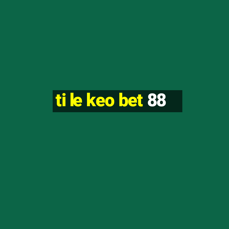 ti le keo bet 88