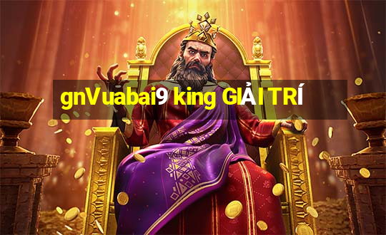 gnVuabai9 king GIẢI TRÍ