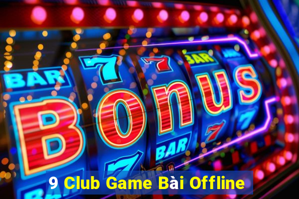 9 Club Game Bài Offline