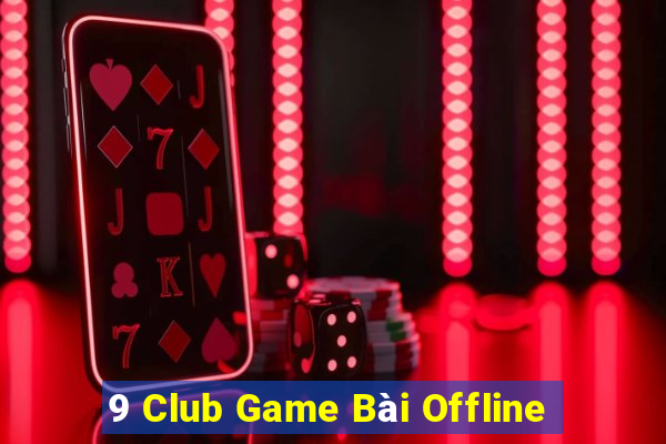 9 Club Game Bài Offline