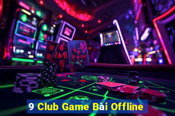 9 Club Game Bài Offline