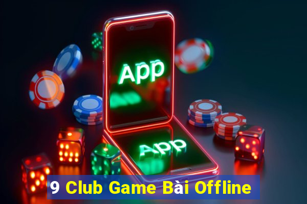 9 Club Game Bài Offline