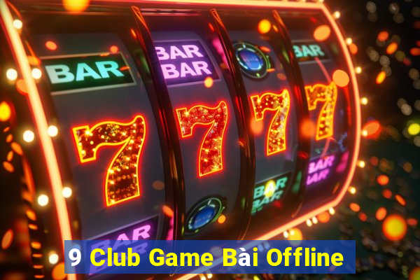 9 Club Game Bài Offline