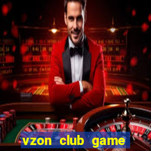 vzon club game quay hũ đổi thưởng