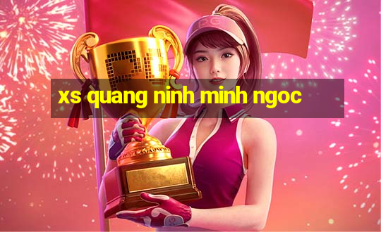 xs quang ninh minh ngoc