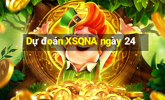 Dự đoán XSQNA ngày 24