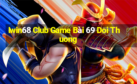 Iwin68 Club Game Bài 69 Doi Thuong