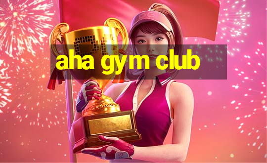 aha gym club