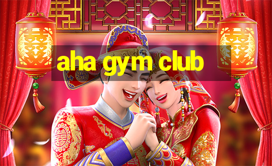 aha gym club