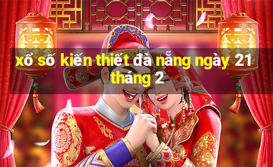 xổ số kiến thiết đà nẵng ngày 21 tháng 2