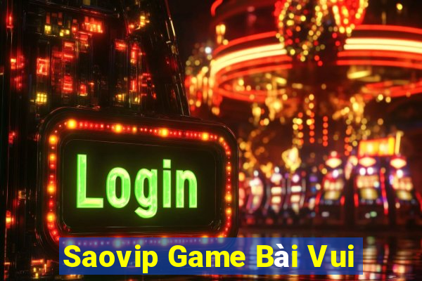 Saovip Game Bài Vui