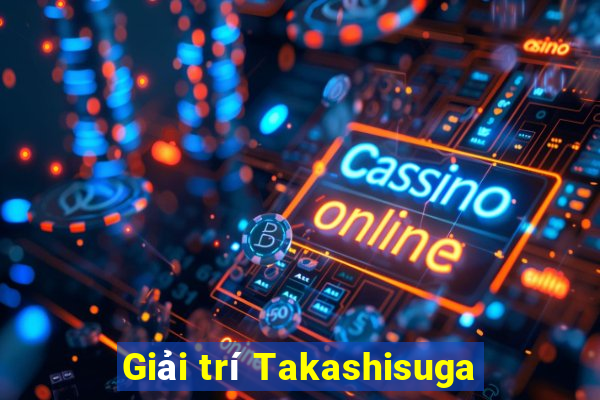 Giải trí Takashisuga