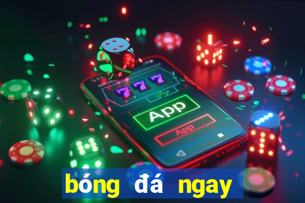 bóng đá ngay bây giờ