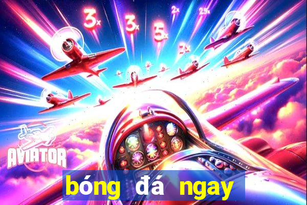 bóng đá ngay bây giờ