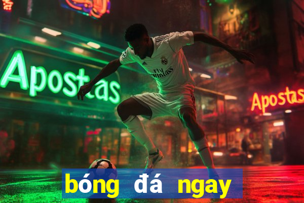 bóng đá ngay bây giờ