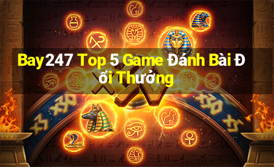 Bay247 Top 5 Game Đánh Bài Đổi Thưởng