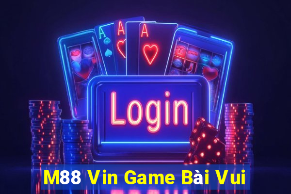 M88 Vin Game Bài Vui