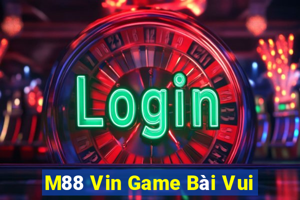 M88 Vin Game Bài Vui