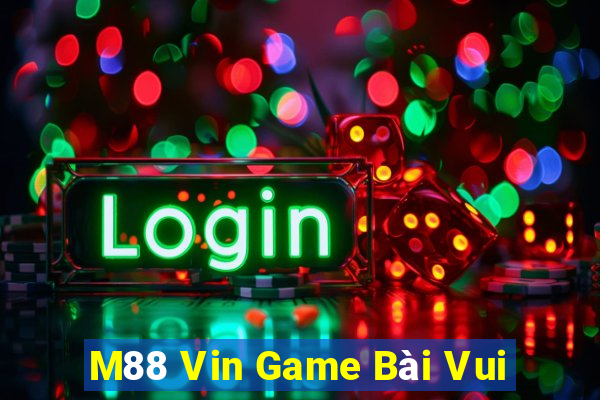 M88 Vin Game Bài Vui