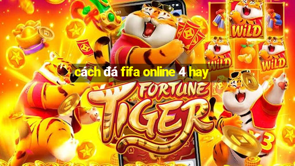 cách đá fifa online 4 hay