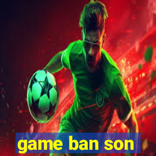 game ban son