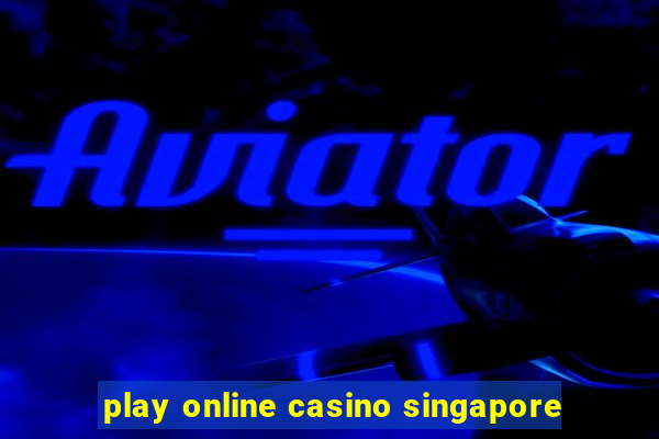 play online casino singapore