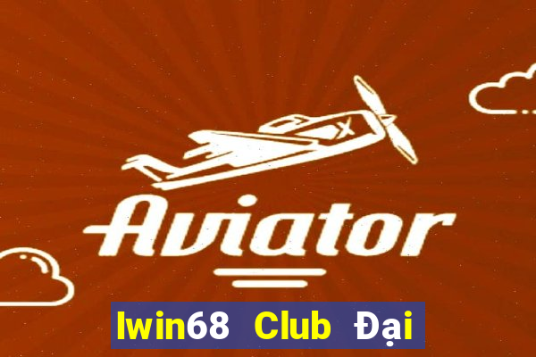 Iwin68 Club Đại Lý Cấp 1 Game Bài