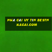 nhà cái uy tín bestnhacai.com