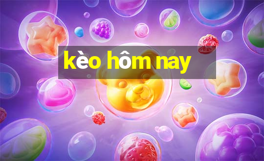 kèo hom nay