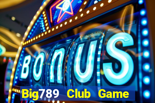 Big789 Club Game Bài Vui