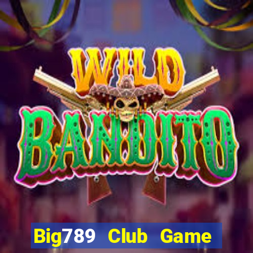 Big789 Club Game Bài Vui