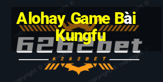 Alohay Game Bài Kungfu