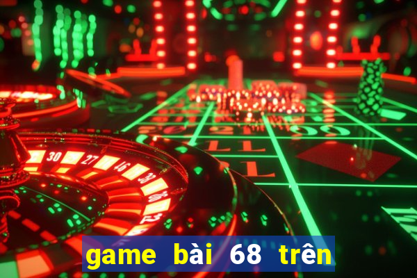 game bài 68 trên máy tính