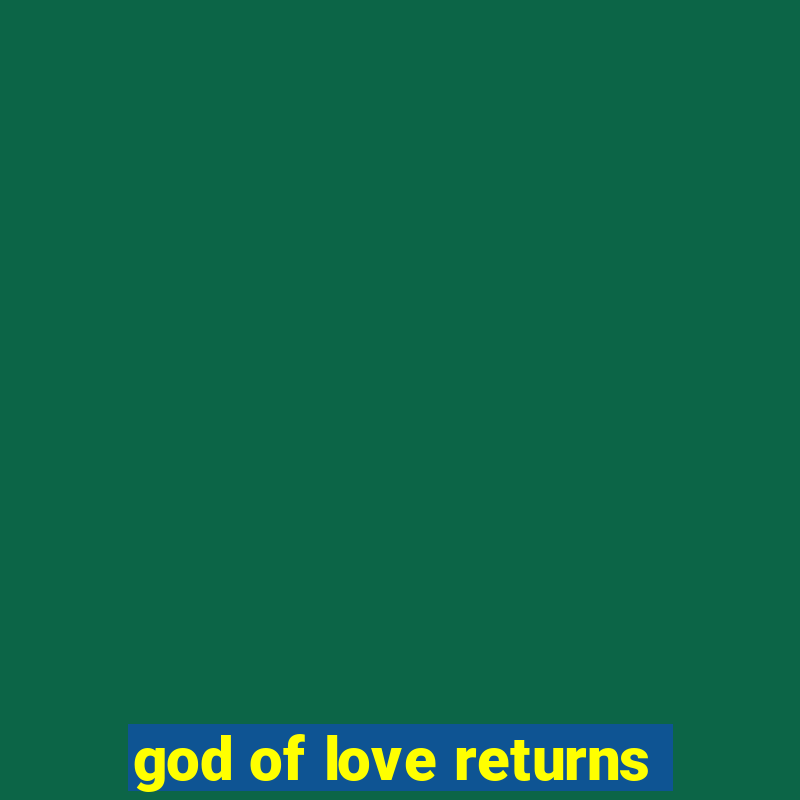 god of love returns