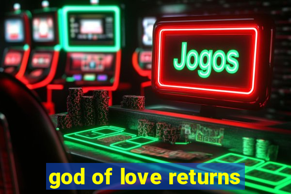 god of love returns