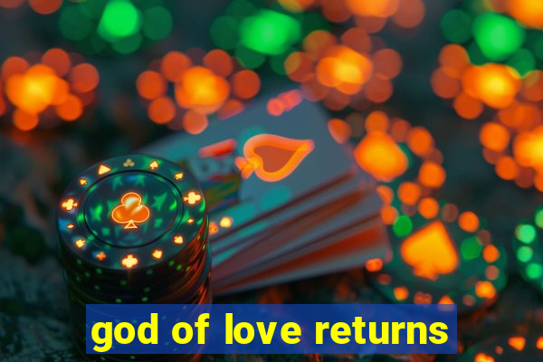 god of love returns