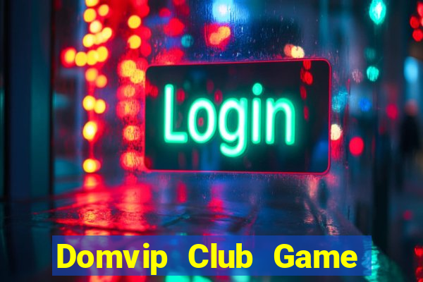 Domvip Club Game Bài Uy Tín Nhất 2022