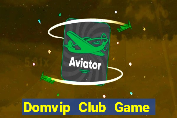 Domvip Club Game Bài Uy Tín Nhất 2022