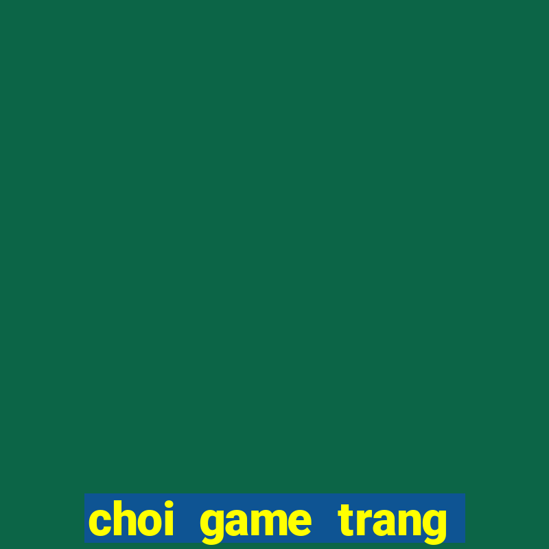 choi game trang diem mien phi