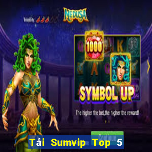 Tải Sumvip Top 5 Game Đánh Bài Đổi Thưởng