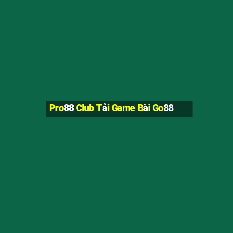 Pro88 Club Tải Game Bài Go88