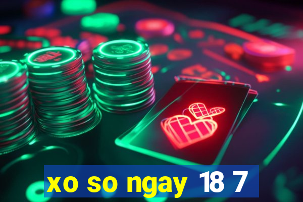 xo so ngay 18 7