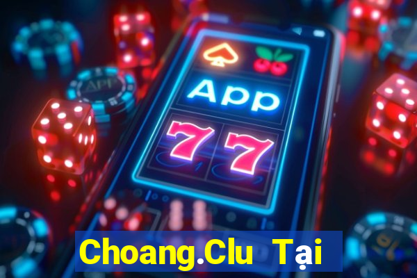 Choang.Clu Tại Game Bài B52 Đổi Thưởng