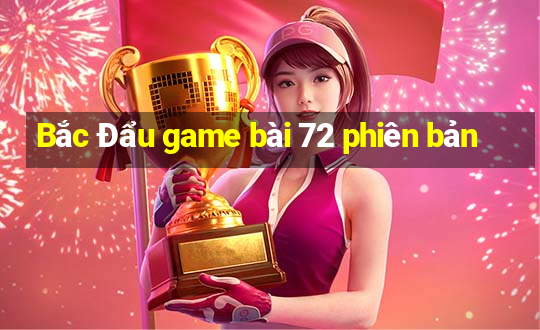 Bắc Đẩu game bài 72 phiên bản