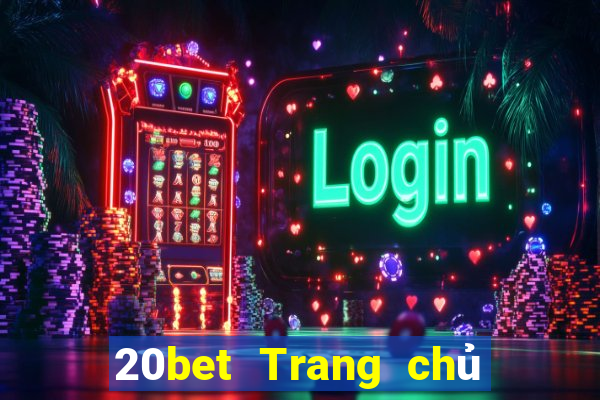 20bet Trang chủ của xổ số vé số