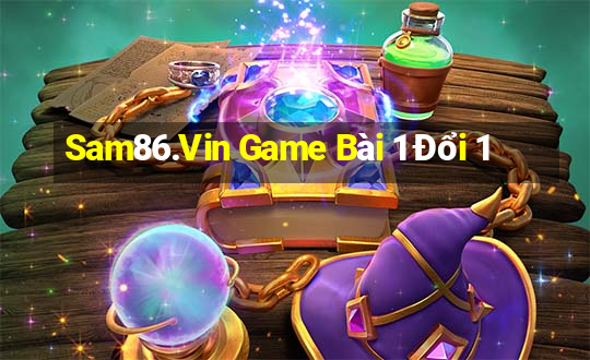 Sam86.Vin Game Bài 1 Đổi 1